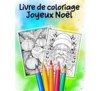 Livre de coloriage Joyeux Noël: Un livre de coloriage magique pour tous les âges - pour évacuer le stress, se détendre et être attentif