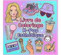 Livre de Coloriage K-Pop Esthétique: Livre de Coloriage Mignon pour Ados, enfants et Adultes : 60+ Illustrations Bold & Easy avec Mode K-Pop, Déco Cosy, Snacks et Mascottes pour se Détendre