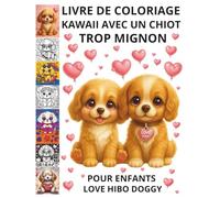 LIVRE DE COLORIAGE KAWAII AVEC UN CHIOT TROP MIGNON POUR ENFANTS 4-8 & 8-12 LOVE HIBO DOGGY: UN CADEAU D'AMOUR POUR TOUTE L'ANNÉE!