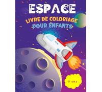 Livre de coloriage - L' espace: Pour enfants de 6 ans, 30 dessins à colorier (pour crayons de couleurs ou feutres) sur le thème de l'espace