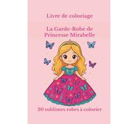 Livre de coloriage. La garde Robe de Princesse Mirabelle: 20 robes sublimes à coloriage