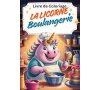 Livre de Coloriage. La Licorne Boulangerie - 85 Scènes Amusantes de Licornes qui Cuisinent - 171 Pages avec Versos Vides - Coloriage Magique pour Enfants dès 6 Ans