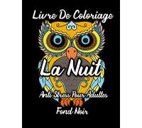 Livre de coloriage la nuit anti stress pour adultes fond noir: livre de coloriage avec 100 dessins différents pour colorier animaux créatives des oiseaux griffonnages black