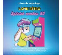 Livre de coloriage : Lapin rétro - Spécial années 80: 50 dessins détente avec motifs géométriques, ambiance disco, arcade et mode vintage.