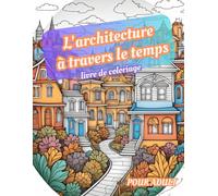 livre de coloriage L'architecture à travers le temps: Coloriez, détendez-vous et explorez des cités anciennes et modernes, des lieux magiques, des ... majestueux châteaux, à travers nos mandalas
