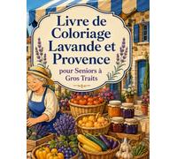 Livre de Coloriage Lavande et Provence pour Seniors à Gros Traits: Maisons, marchés et paysages provençaux en dessins simples, apaisants et accessibles