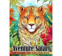 Livre de coloriage Le Aventure Safari: Explorez les contrées sauvages et apprenez sur les animaux, les habitats et les écosystèmes.