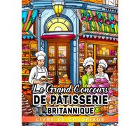 Livre de coloriage Le Grand Concours de Pâtisserie Britannique: Desserts complexes à colorier et à donner vie - Inspirés par la série de compétition bien-aimée