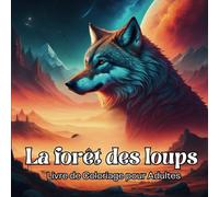 Livre de Coloriage - Le loup - Troisième Èdition: La Forêt des Loups