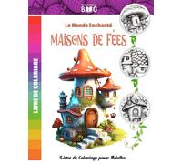 Livre De Coloriage le Monde enchanté, Maisons De fées: +40 maisons féériques et dessins fantaisistes pour adultes, Un cadeau magique pour les passionnés de fées