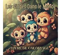 Livre de Coloriage - Le Singe - Quatrième Èdition: Les Singes Dans le Monde