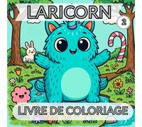 Livre de coloriage - Les aventures magiques de Laricorn Tome 2: Plus de 50 scènes féeriques à colorier pour les enfants