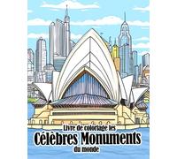 Livre de coloriage Les célèbres monuments du monde: Un livre de coloriage passionnant pour les explorateurs âgés de 8 à 12 ans