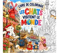 Livre de Coloriage Les Chats Visitent le Monde: 40 Illustrations Uniques de Chats Adorables dans les Plus Beaux Lieux Emblématiques de la Planète | ... et Adultes | Format Carré 21,59 x 21,59 cm