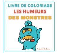 Livre de coloriage Les humeurs des monstres dès 2 ans: Jolis coloriages amusant pour enfants à partir de 2 ans avec modèles en couleur. Format carré