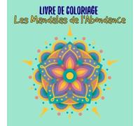 Livre de Coloriage Les Mandalas de l'Abondance: Livre de Coloriage | 70 Mandalas | Anti-stress, détente | Comment s'occuper tout en relaxant | Divers Mandalas pour tous | Géométrie sacrée |
