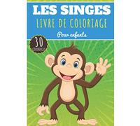 Livre de Coloriage Les Singes: Pour Enfants Filles & Garçons | Livre Préscolaire 30 Pages et Dessins Uniques à Colorier sur Les Singes, Gorille, ... autres Primates | Idéal Activité à la Maison.