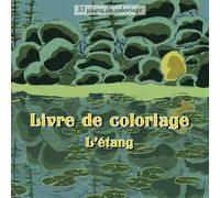 Livre de coloriage L'étang: 33 coloriages anti-stress sur le thème de l'étang réalisés à la main - grenouilles, tritons, poissons, oiseaux et plus!