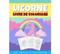 Livre de coloriage Licorne - Enfants 2 à 8 ans - 40 coloriages - Grand Format