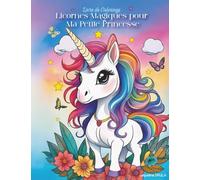 Livre de Coloriage Licornes Magiques pour Ma Petite Princesse