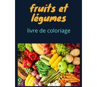 Livre de Coloriage: Livre de Coloriage pour les enfants et Adultes : Plus de 50 fruits et légumes à colorier . Livres de coloriage anti-stress. (Idée Cadeau) Broché