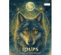 Livre De Coloriage Loups: 60 Dessins Originaux De Loups Pour Moments De Détente, Conçu Pour Adolescents Et Adultes, Taille 8.5x11 Pouces