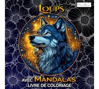 Livre De Coloriage Loups Avec Mandalas: Livre D’Activité Artistique Avec 60 Images De Loups, Anti-Stress Et Créativité, Adapté Aux Jeunes Et Aux Adultes