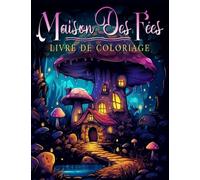 Livre De Coloriage Maison Des fées: +50 Maisons féeriques fantastiques pour adultes et adolescents, enfants, meilleur cadeau pour les amateurs de fées, rempli de scènes fantaisistes complexes