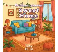 Livre de Coloriage Maison & Intérieur pour Adultes - Sweet Home: Collection Évasions Colorées - 30 scènes de la vie quotidienne à colorier : salon, cuisine, chambre, buanderie, etc