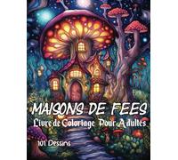 Livre de Coloriage Maisons de Fées: Coloriage Adulte du Monde Fantastique et Féerique, 101 illustrations pour l'anti stress, détente et relaxation