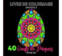 Livre de coloriage mandala. 40 oeufs de pâques sur fond noir.: Pour adultes : une activité calme et anti stress pour se détendre.