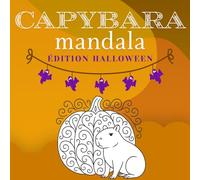 Livre de coloriage Mandala d’Halloween avec Capybaras - Pour tous les âges: Adorables et mystérieux capybaras, citrouilles, chauves-souris et motifs ... à colorier pour enfants, ados et adultes.