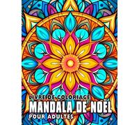 Livre de coloriage Mandala de Noël pour adultes: Plus de 30 pages de mandalas de Noël pour adultes à colorier parfaits pour les anniversaires Noël et les cadeaux humoristiques