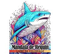 Livre de coloriage Mandala de requin: Fabuleuses pages de coloriage présentant de magnif