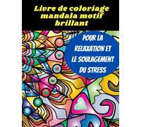 Livre de coloriage mandala motif brillant: pour la relaxation et le soulagement du stress