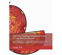 Livre de Coloriage Mandalas Fruits et Légumes du Monde: Volume 3 (FINAL de N à Z) - 50 Motifs + BONUS EXCLUSIFS de motifs Faciles à Colorier, Bilingue ... et Classé par Ordre Alphabétique.