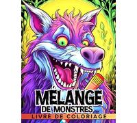 Livre de coloriage Mélange de monstres: Laissez libre cours à votre créativité avec un mélange de plaisir et de frayeur !