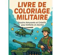 LIVRE DE COLORIAGE MILITAIRE: Dessins Amusants et Créatifs pour Enfants et Adultes