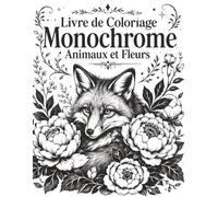 Livre de Coloriage Monochrome Animaux et Fleurs: Pages créatives à faible stress avec chats, renards, lapins, oiseaux, fleurs champêtres et feuillages élégants