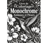 Livre de Coloriage Monochrome Animaux et Fleurs: Univers floral en noir intense avec animaux charmants, insectes, bouquets, feuilles et motifs décoratifs