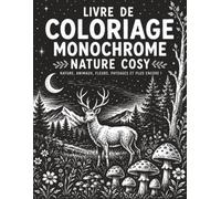 Livre de Coloriage Monochrome Nature Cosy: 50 Illustrations Monochromes Relaxantes de Nature, Maisons Cosy, Animaux Paisibles, Fleurs et Paysages à Colorier en Noir