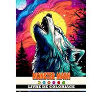 Livre de coloriage Monster Mash: Colorie ton chemin à travers le monde des monstres et des créatures effrayantes - Parfait pour les enfants de 10 à 12 ans