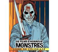 Livre de coloriage Monstres de films d'horreur: Un livre de coloriage effrayant pour adolescents et adultes - Icônes d'horreur classiques et modernes