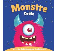 Livre de Coloriage Monstres Drôles Pour Enfants: Petits Monstres Mignons,Drôle et Plein d'imagination à Colorier - Dès 3 Ans | 35 Créatures Uniques