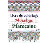 Livre de coloriage Mosaïque Marocaine: 100 des modèles de mosaïque les plus populaires, pour les adultes.