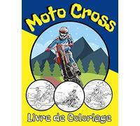 Livre de Coloriage Moto Cross: Ce Livre Est Parfait Pour les Enfants et Adolescents Qui Aiment Les Motos | Cadeau Ideal Pour Les Fans des Deux Roues | Images de Haute Qualite