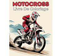 Livre de Coloriage Motocross: +40 dessins originaux de Motocross et Dirt Bike à colorier pour enfants et adultes, des designs Motocross à haute énergie, Livre de coloriage Dirt Bike