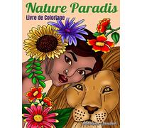 Livre de Coloriage : Nature Paradis: Livre de coloriage pour adultes avec 25 dessins de visages de femmes du monde entourées par la nature, des fleurs et animaux