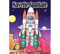 Livre de coloriage Navette spatiale: Apprenez, Coloriez et Explorez les Merveilles de l'Espace