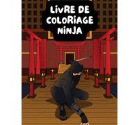 Livre de Coloriage Ninja: Coloriage de Guerrier Ninja pour enfants et adultes - 50 coloriages uniques anti stress